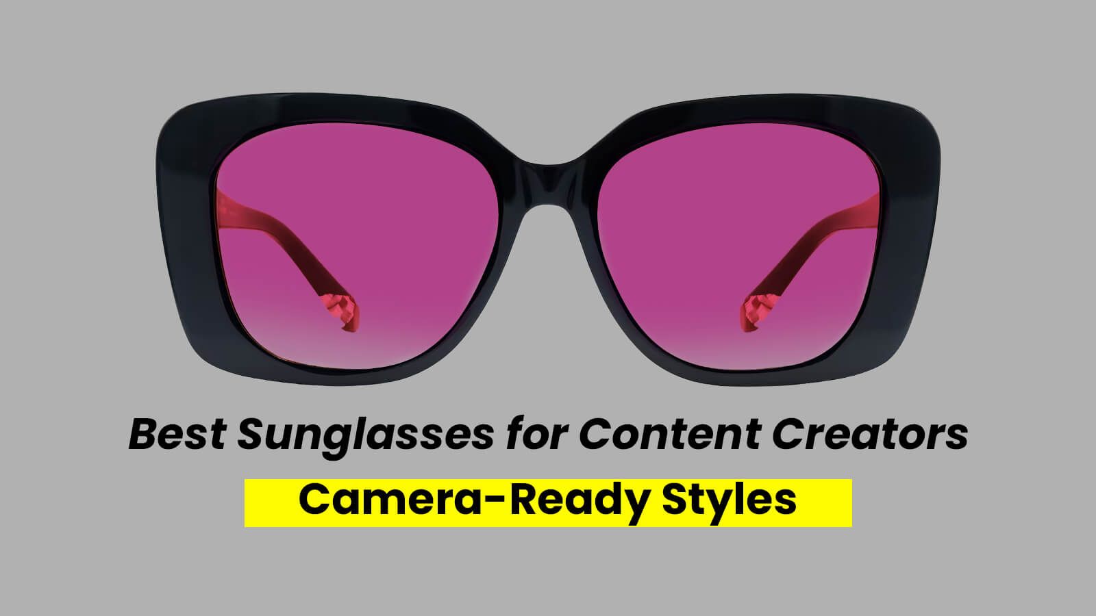 Best Sunglasses for Content Creators: Frame Your Digital Persona
